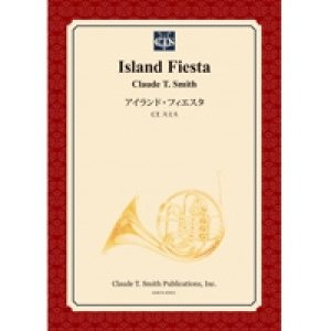 画像: 吹奏楽譜　アイランド・フィエスタ　 作曲／クロード・トーマス・スミス＜受注生産＞【2014年3月3日発売】