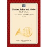 画像: 吹奏楽譜　ファンファーレ、バラード＆ジュビリー　作曲／クロード・トーマス・スミス【2014年3月3日発売】