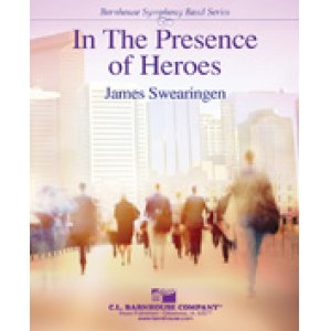 画像: 吹奏楽譜　英雄たちの存在 （In The Presence of Heroes）　作曲／James Swearingen （ ジェームス・スウェアリンジェン ） 